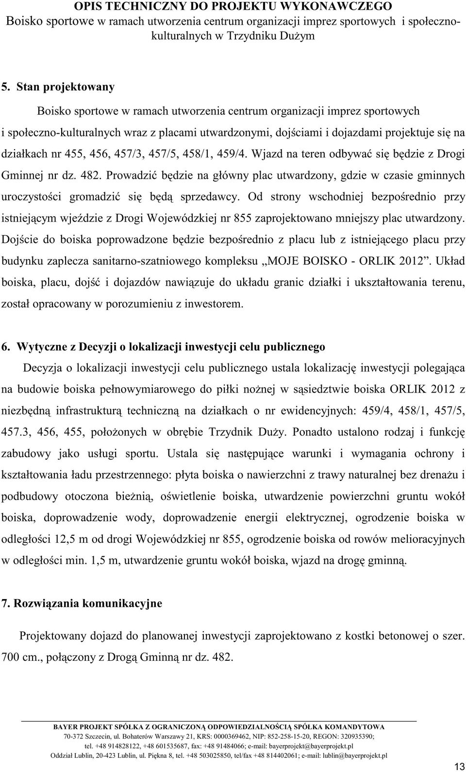 Prowadzić będzie na główny plac utwardzony, gdzie w czasie gminnych uroczystości gromadzić się będą sprzedawcy.
