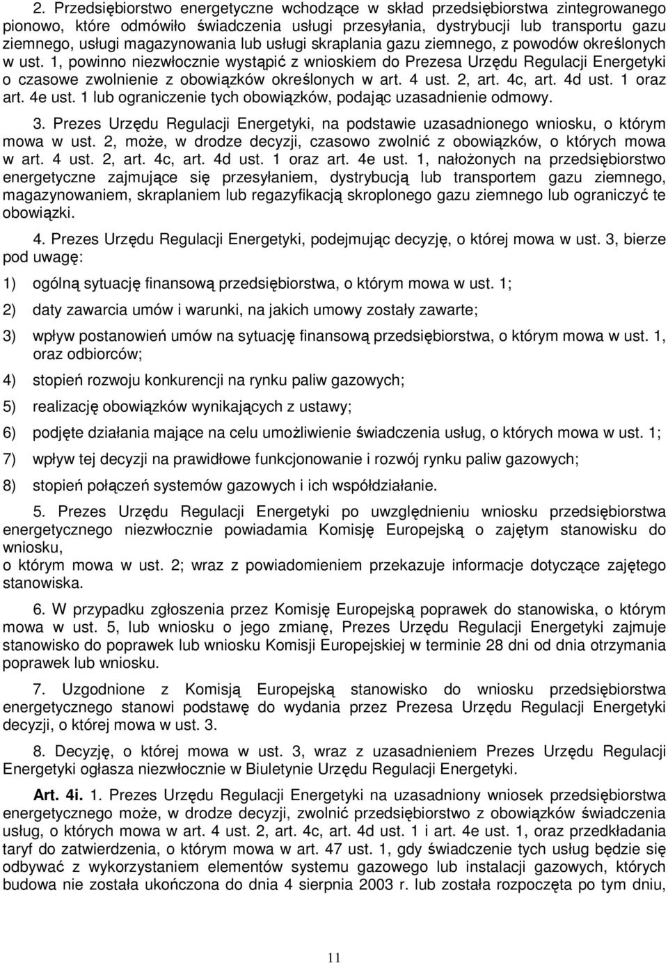 1, powinno niezwłocznie wystąpić z wnioskiem do Prezesa Urzędu Regulacji Energetyki o czasowe zwolnienie z obowiązków określonych w art. 4 ust. 2, art. 4c, art. 4d ust. 1 oraz art. 4e ust.