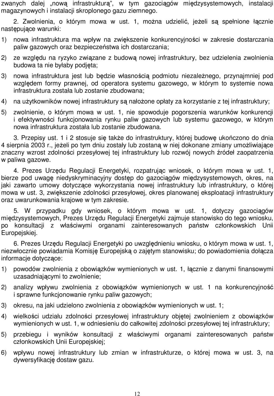 dostarczania; 2) ze względu na ryzyko związane z budową nowej infrastruktury, bez udzielenia zwolnienia budowa ta nie byłaby podjęta; 3) nowa infrastruktura jest lub będzie własnością podmiotu