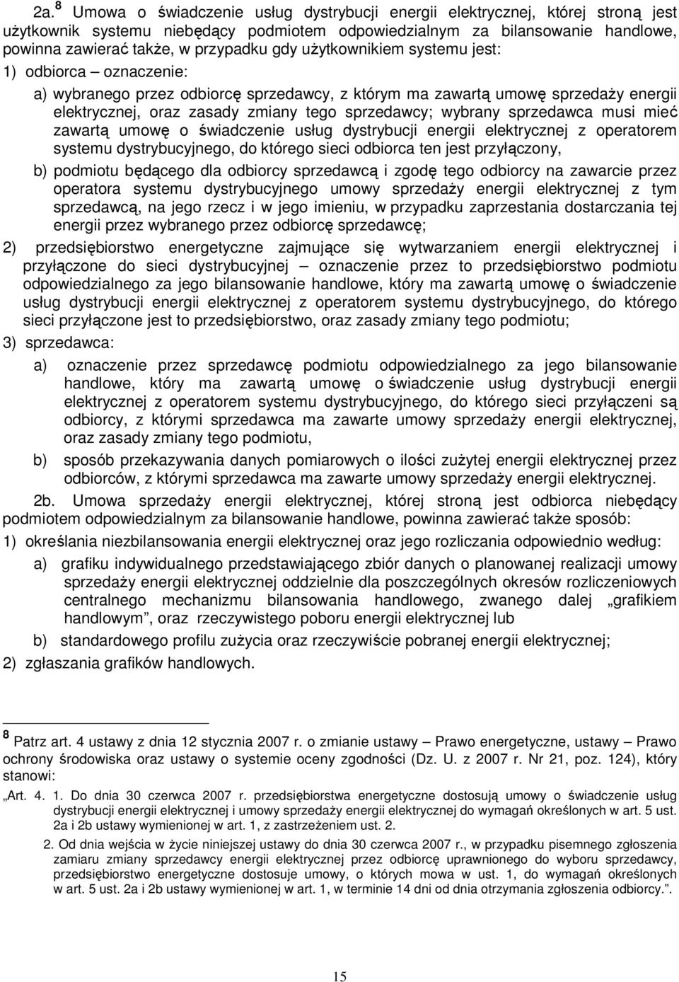 wybrany sprzedawca musi mieć zawartą umowę o świadczenie usług dystrybucji energii elektrycznej z operatorem systemu dystrybucyjnego, do którego sieci odbiorca ten jest przyłączony, b) podmiotu