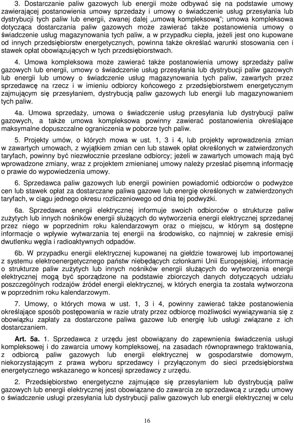 ciepła, jeżeli jest ono kupowane od innych przedsiębiorstw energetycznych, powinna także określać warunki stosowania cen i stawek opłat obowiązujących w tych przedsiębiorstwach. 4.