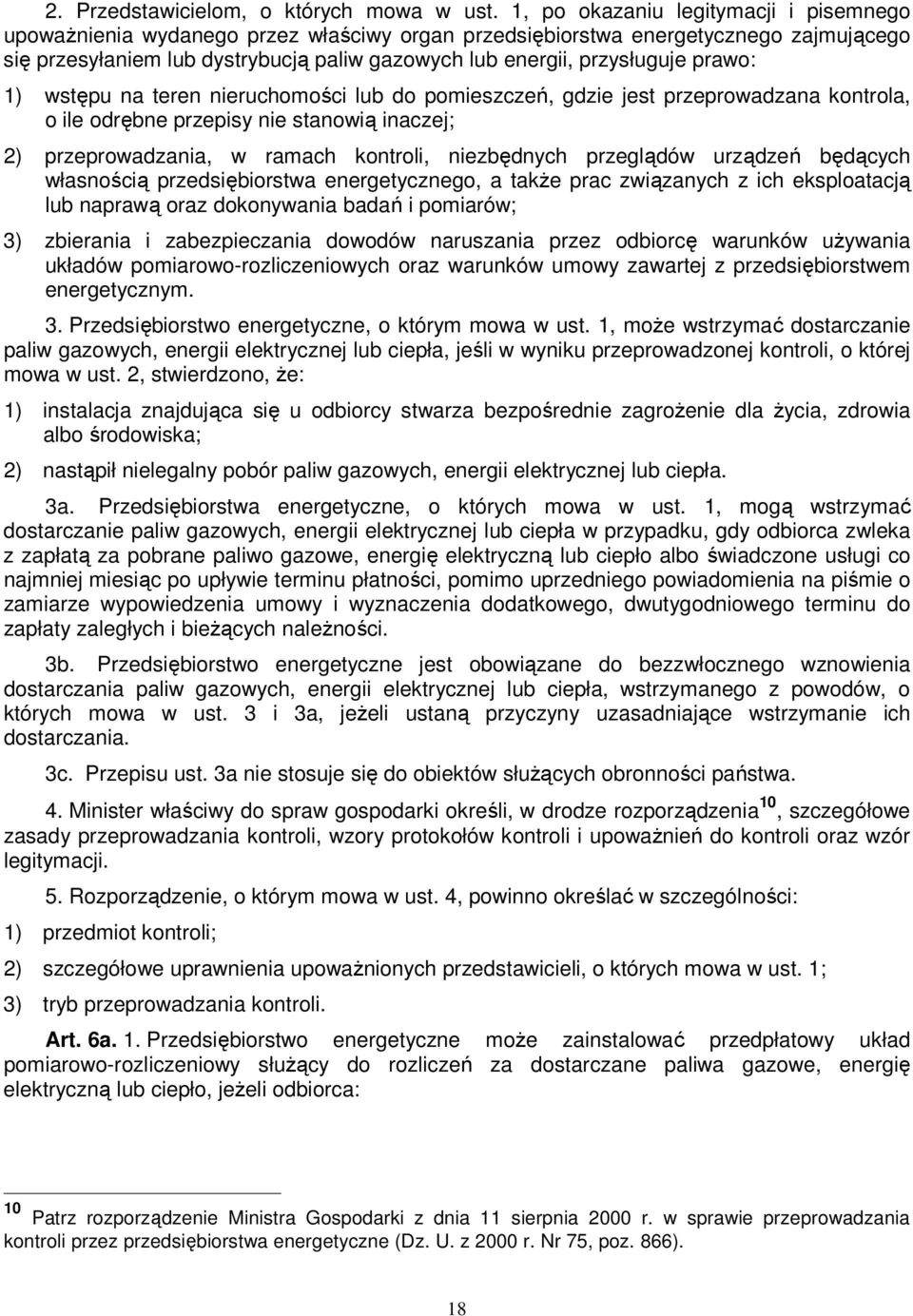 prawo: 1) wstępu na teren nieruchomości lub do pomieszczeń, gdzie jest przeprowadzana kontrola, o ile odrębne przepisy nie stanowią inaczej; 2) przeprowadzania, w ramach kontroli, niezbędnych