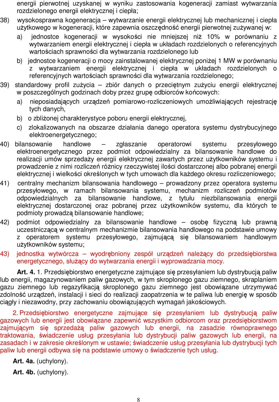 energii elektrycznej i ciepła w układach rozdzielonych o referencyjnych wartościach sprawności dla wytwarzania rozdzielonego lub b) jednostce kogeneracji o mocy zainstalowanej elektrycznej poniżej 1