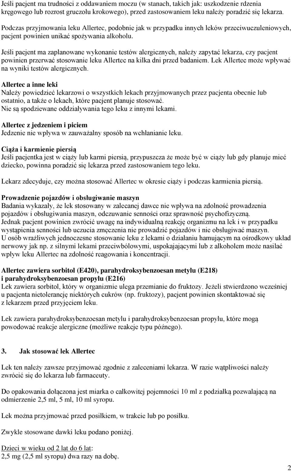 Jeśli pacjent ma zaplanowane wykonanie testów alergicznych, należy zapytać lekarza, czy pacjent powinien przerwać stosowanie leku Allertec na kilka dni przed badaniem.