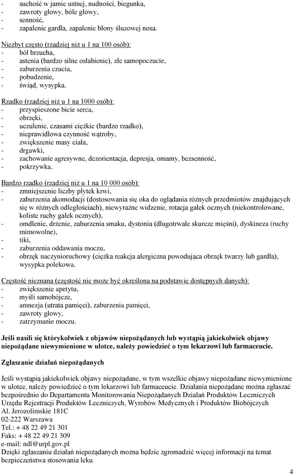 Rzadko (rzadziej niż u 1 na 1000 osób): - przyspieszone bicie serca, - obrzęki, - uczulenie, czasami ciężkie (bardzo rzadko), - nieprawidłowa czynność wątroby, - zwiększenie masy ciała, - drgawki, -