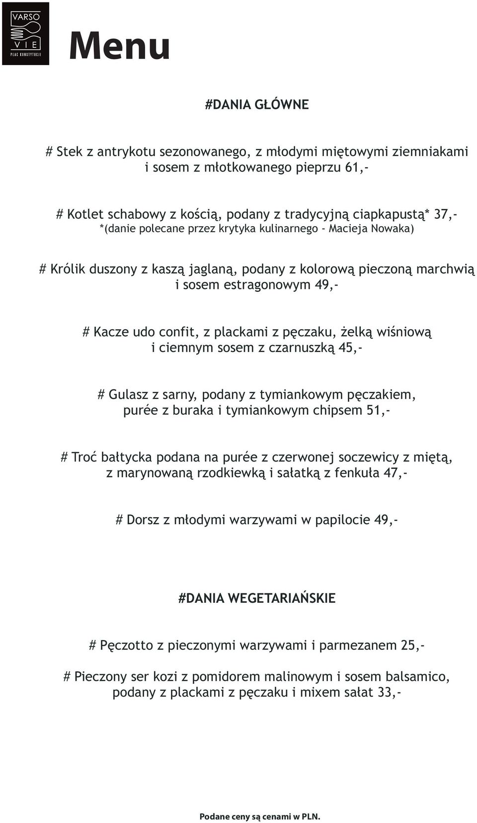 ciemnym sosem z czarnuszk¹ 45,- # Gulasz z sarny, podany z tymiankowym pêczakiem, purée z buraka i tymiankowym chipsem 51,- # Troæ ba³tycka podana na purée z czerwonej soczewicy z miêt¹, z marynowan¹