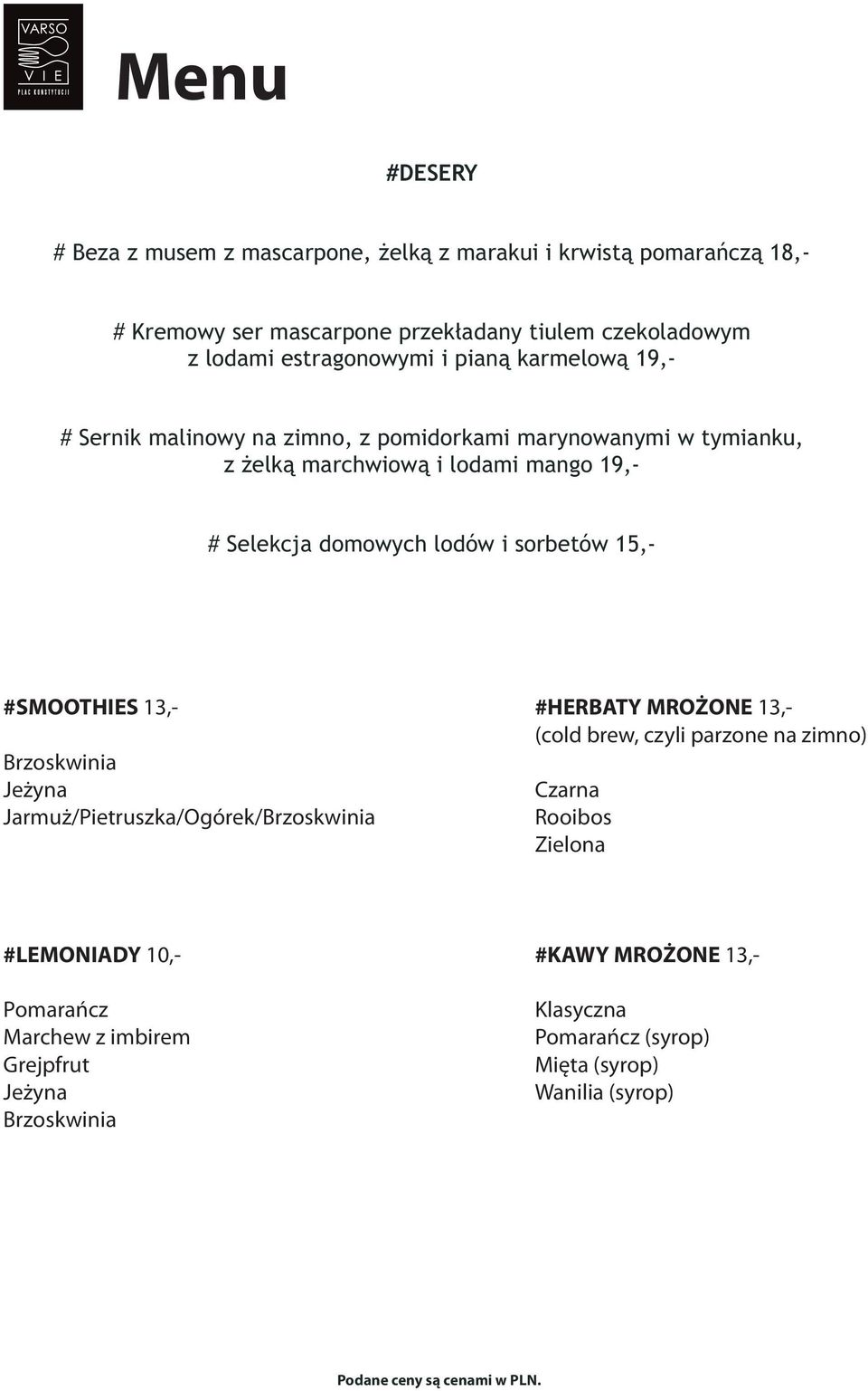 domowych lodów i sorbetów #SMOOTHIES 13,- Brzoskwinia Je yna Jarmu /Pietruszka/Ogórek/Brzoskwinia #HERBATY MRO ONE 13,- (cold brew, czyli parzone na zimno)
