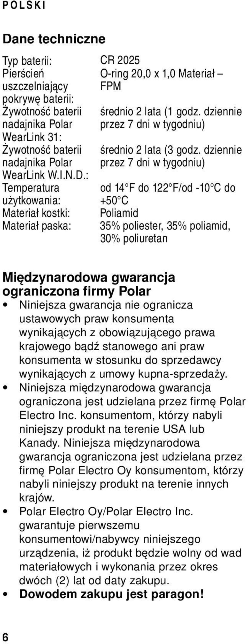 dziennie przez 7 dni w tygodniu) od 14 F do 122 F/od -10 C do +50 C Poliamid 35% poliester, 35% poliamid, 30% poliuretan Międzynarodowa gwarancja ograniczona firmy Polar Niniejsza gwarancja nie