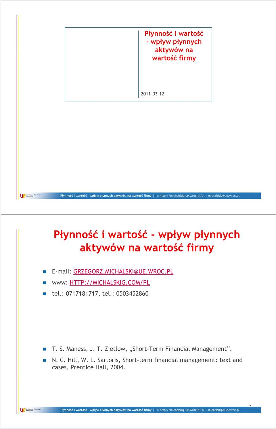 COM/PL tel.: 0717181717, tel.: 0503452860 T. S. Maness, J. T. Zietlow, Short-Term Financial Management.