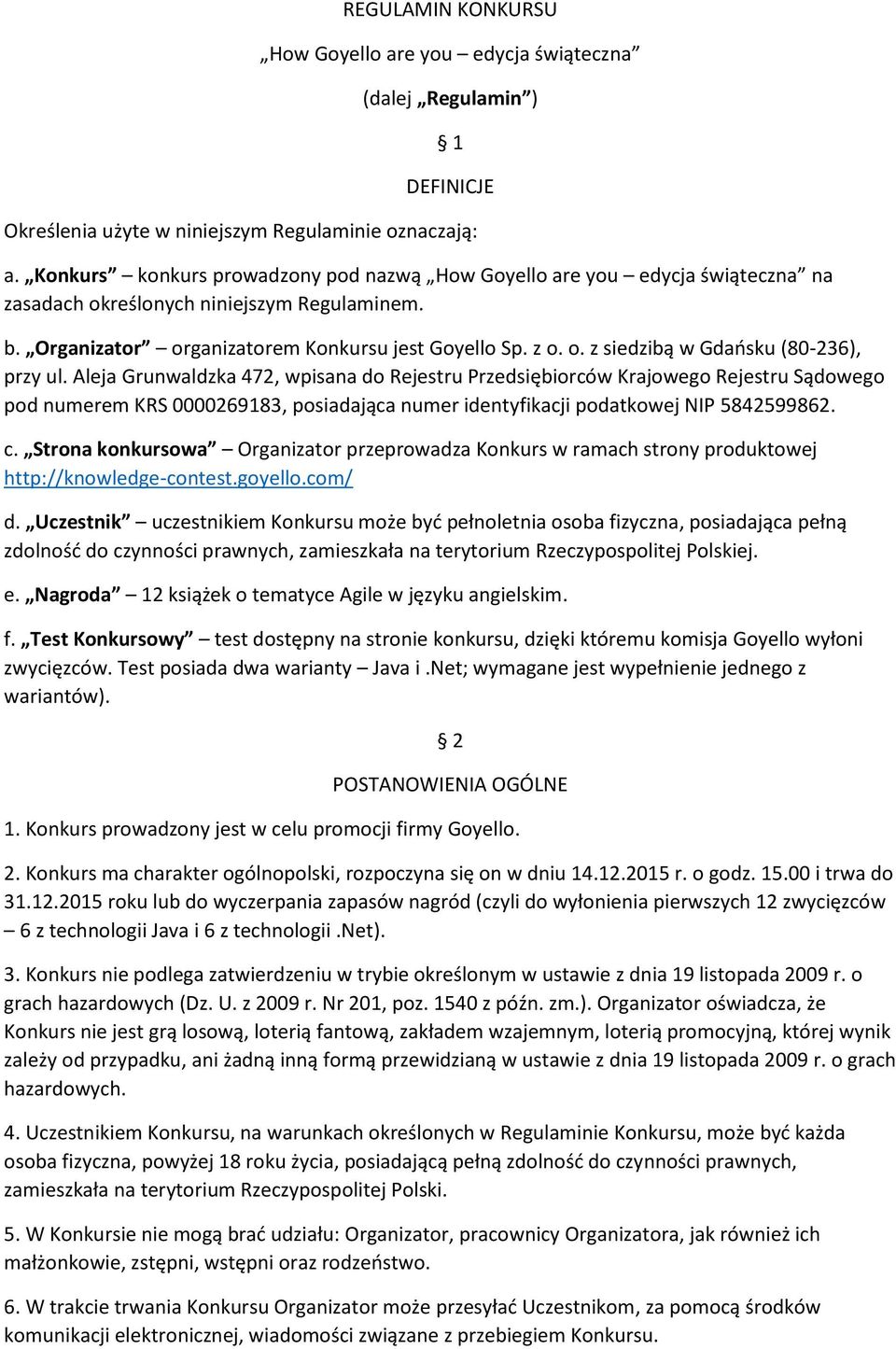 Aleja Grunwaldzka 472, wpisana do Rejestru Przedsiębiorców Krajowego Rejestru Sądowego pod numerem KRS 0000269183, posiadająca numer identyfikacji podatkowej NIP 5842599862. c.