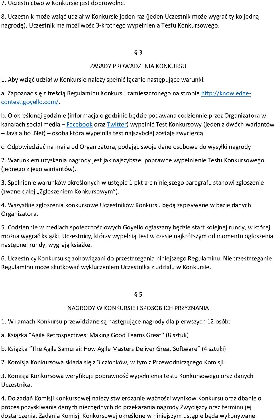Zapoznać się z treścią Regulaminu Konkursu zamieszczonego na stronie http://knowledgecontest.goyello.com/. b.