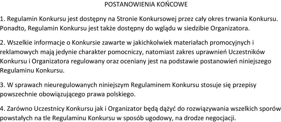 Wszelkie informacje o Konkursie zawarte w jakichkolwiek materiałach promocyjnych i reklamowych mają jedynie charakter pomocniczy, natomiast zakres uprawnień Uczestników Konkursu i Organizatora