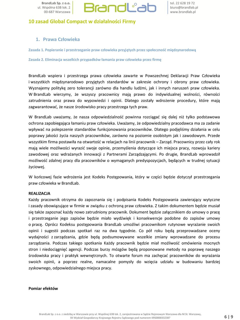 przyjętych standardów w zakresie ochrony i obrony praw człowieka. Wyznajemy politykę zero tolerancji zarówno dla handlu ludźmi, jak i innych naruszeń praw człowieka.