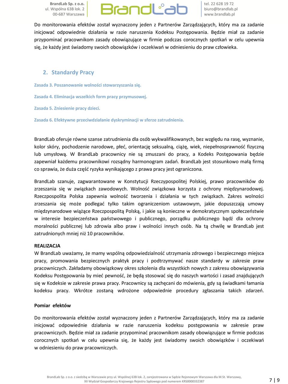 człowieka. 2. Standardy Pracy Zasada 3. Poszanowanie wolności stowarzyszania się. Zasada 4. Eliminacja wszelkich form pracy przymusowej. Zasada 5. Zniesienie pracy dzieci. Zasada 6.