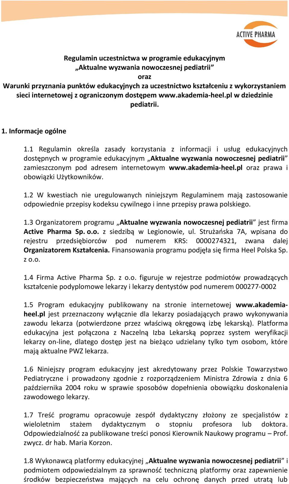 1 Regulamin określa zasady korzystania z informacji i usług edukacyjnych dostępnych w programie edukacyjnym Aktualne wyzwania nowoczesnej pediatrii zamieszczonym pod adresem internetowym www.