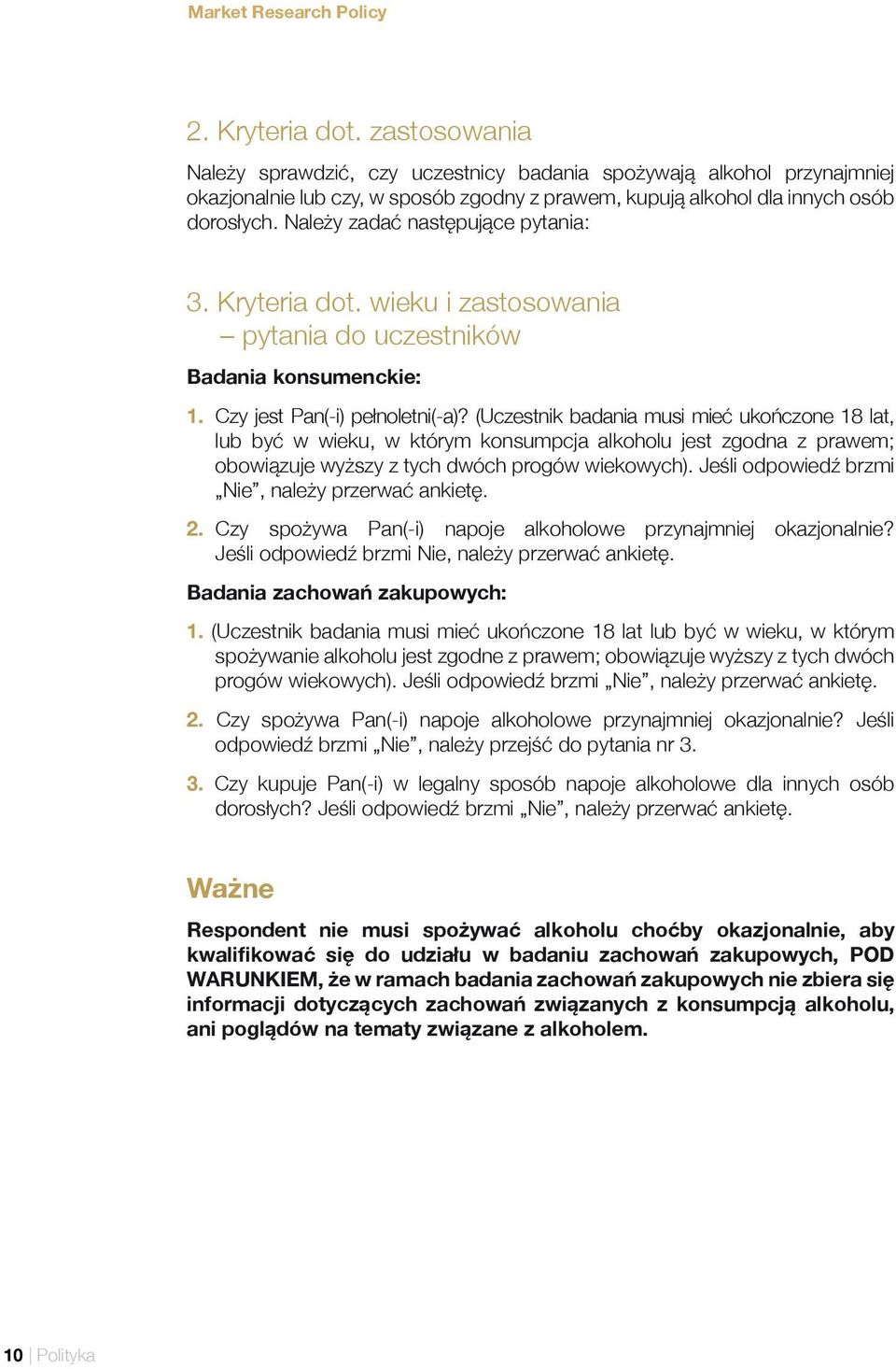 Należy zadać następujące pytania: 3. Kryteria dot. wieku i zastosowania pytania do uczestników Badania konsumenckie: 1. Czy jest Pan(-i) pełnoletni(-a)?