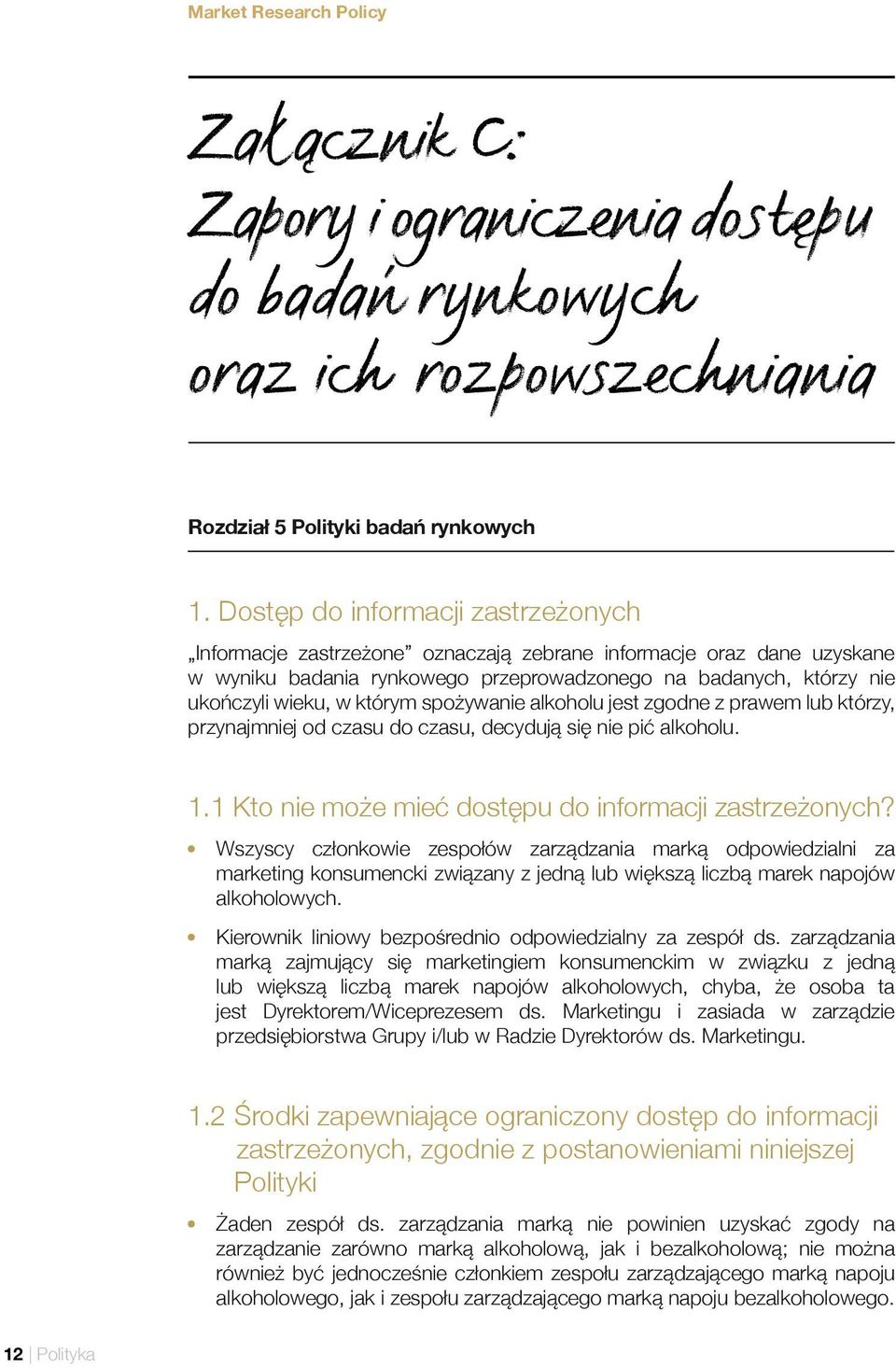 spożywanie alkoholu jest zgodne z prawem lub którzy, przynajmniej od czasu do czasu, decydują się nie pić alkoholu. 1.1 Kto nie może mieć dostępu do informacji zastrzeżonych?