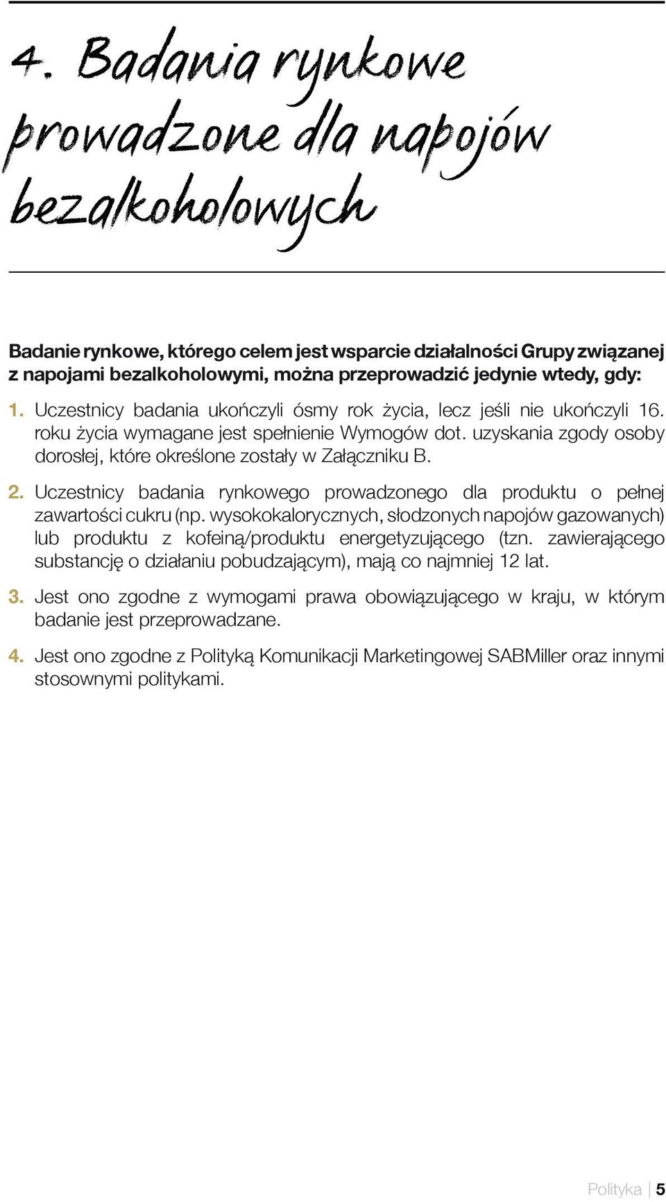 Uczestnicy badania rynkowego prowadzonego dla produktu o pełnej zawartości cukru (np. wysokokalorycznych, słodzonych napojów gazowanych) lub produktu z kofeiną/produktu energetyzującego (tzn.