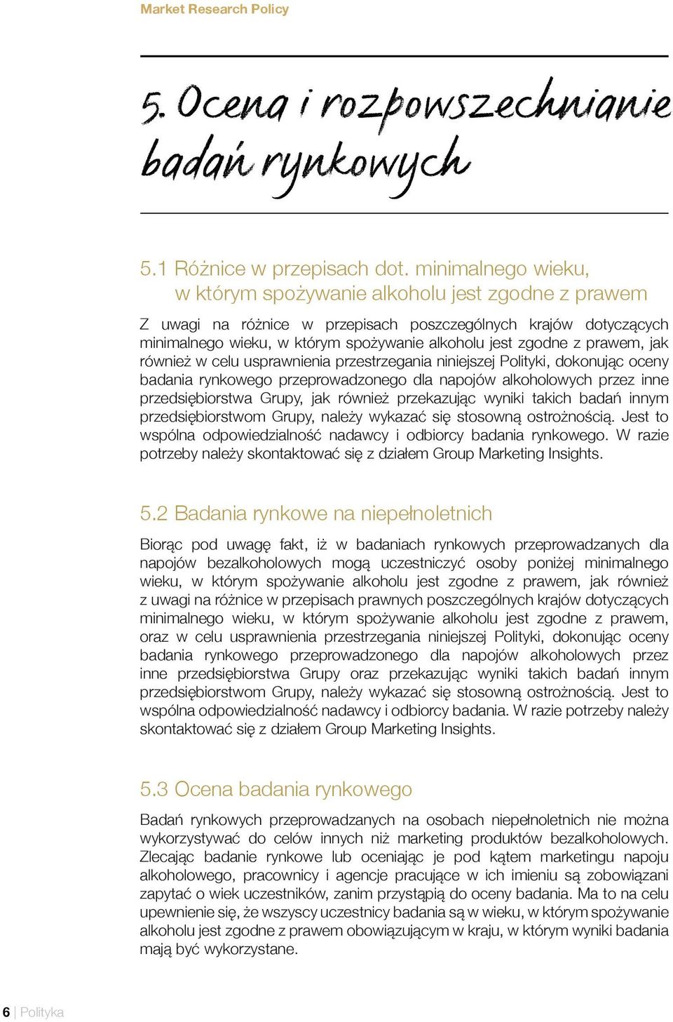 prawem, jak również w celu usprawnienia przestrzegania niniejszej Polityki, dokonując oceny badania rynkowego przeprowadzonego dla napojów alkoholowych przez inne przedsiębiorstwa Grupy, jak również