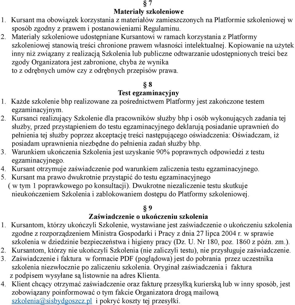 Kopiowanie na użytek inny niż związany z realizacją Szkolenia lub publiczne odtwarzanie udostępnionych treści bez zgody Organizatora jest zabronione, chyba że wynika to z odrębnych umów czy z