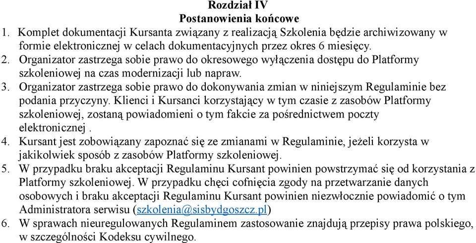 Organizator zastrzega sobie prawo do dokonywania zmian w niniejszym Regulaminie bez podania przyczyny.