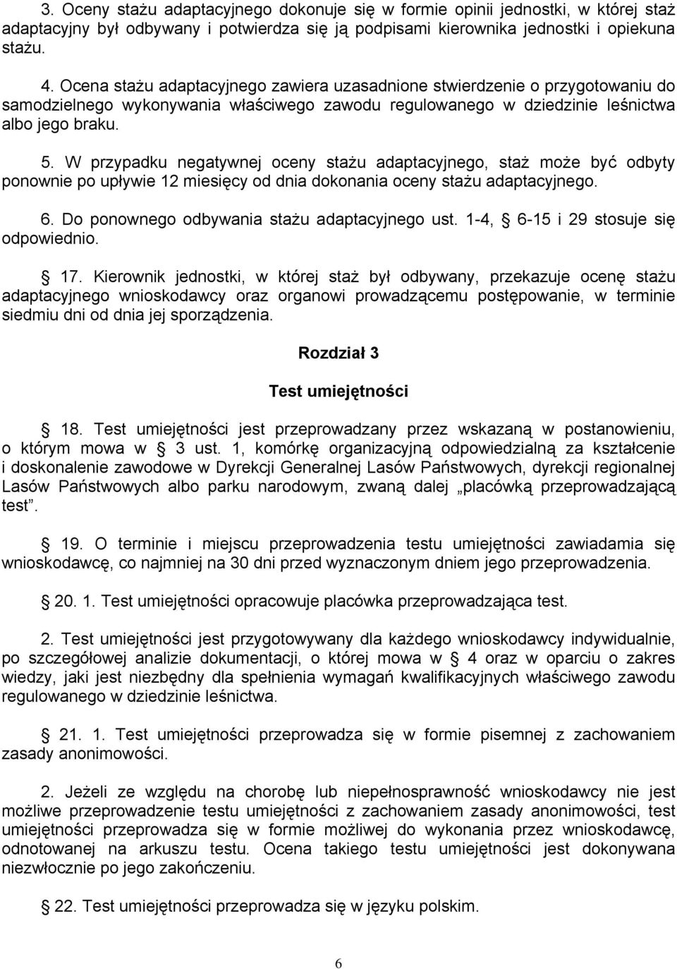 W przypadku negatywnej oceny stażu adaptacyjnego, staż może być odbyty ponownie po upływie 12 miesięcy od dnia dokonania oceny stażu adaptacyjnego. 6. Do ponownego odbywania stażu adaptacyjnego ust.