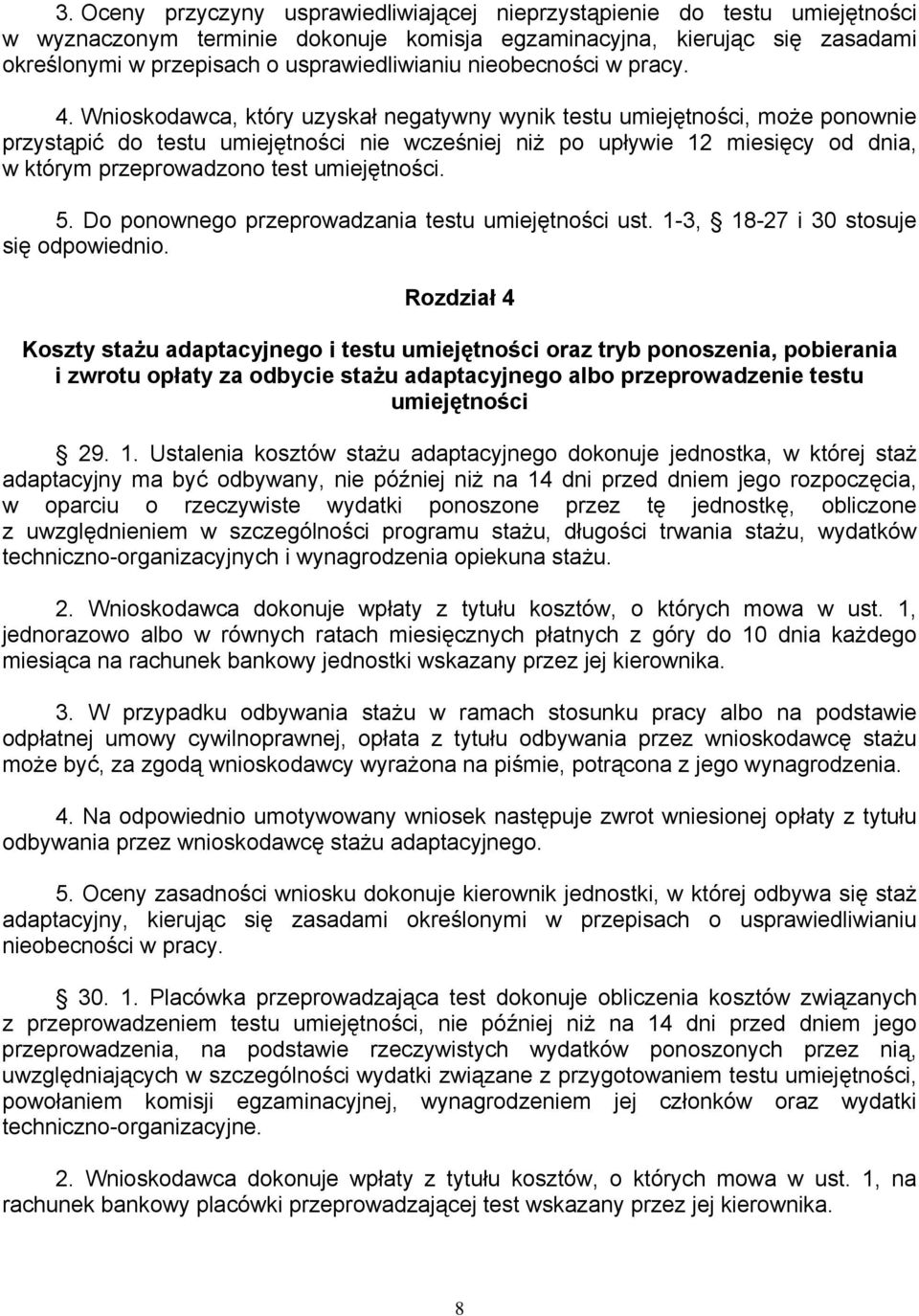 Wnioskodawca, który uzyskał negatywny wynik testu umiejętności, może ponownie przystąpić do testu umiejętności nie wcześniej niż po upływie 12 miesięcy od dnia, w którym przeprowadzono test