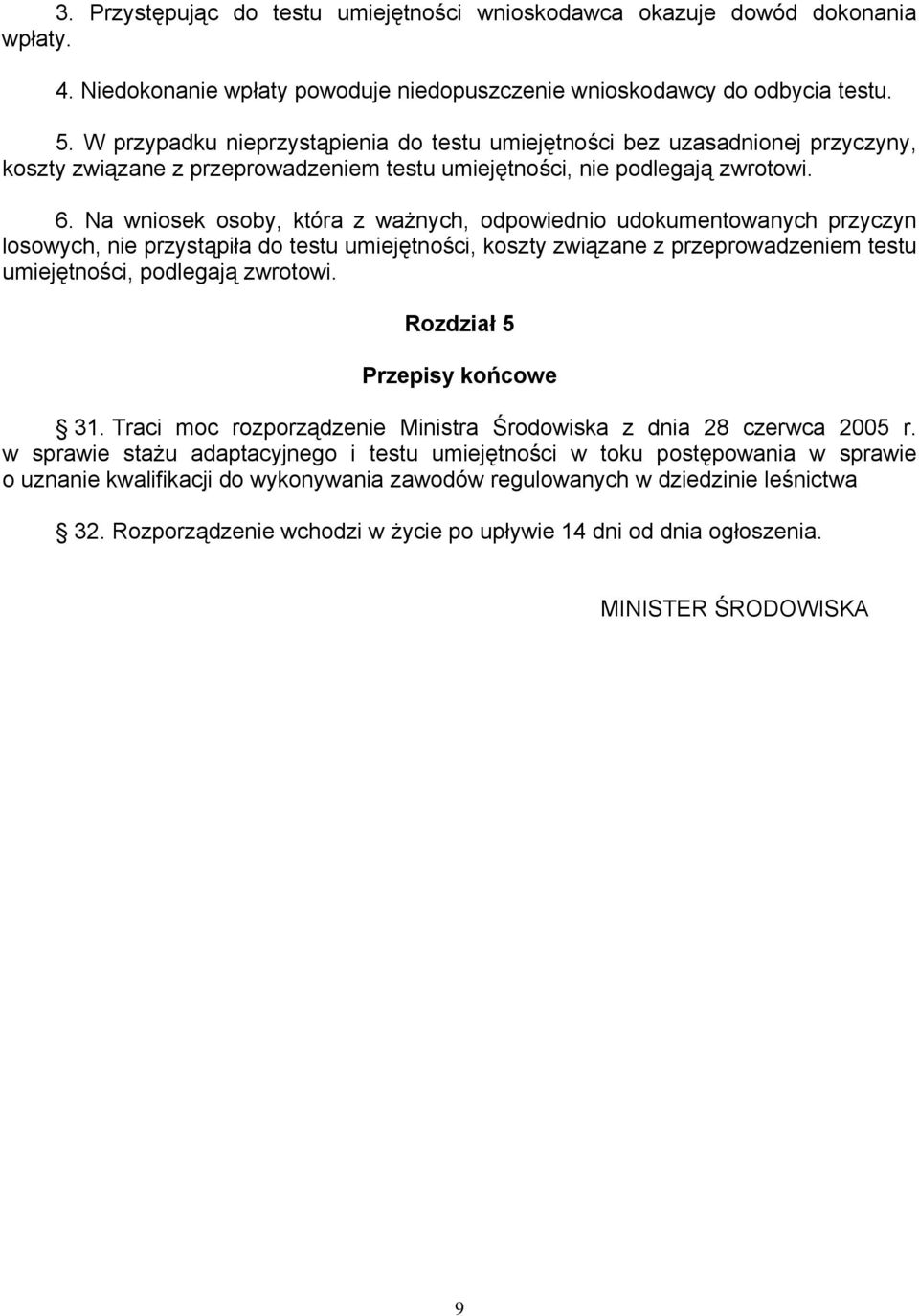 Na wniosek osoby, która z ważnych, odpowiednio udokumentowanych przyczyn losowych, nie przystąpiła do testu umiejętności, koszty związane z przeprowadzeniem testu umiejętności, podlegają zwrotowi.