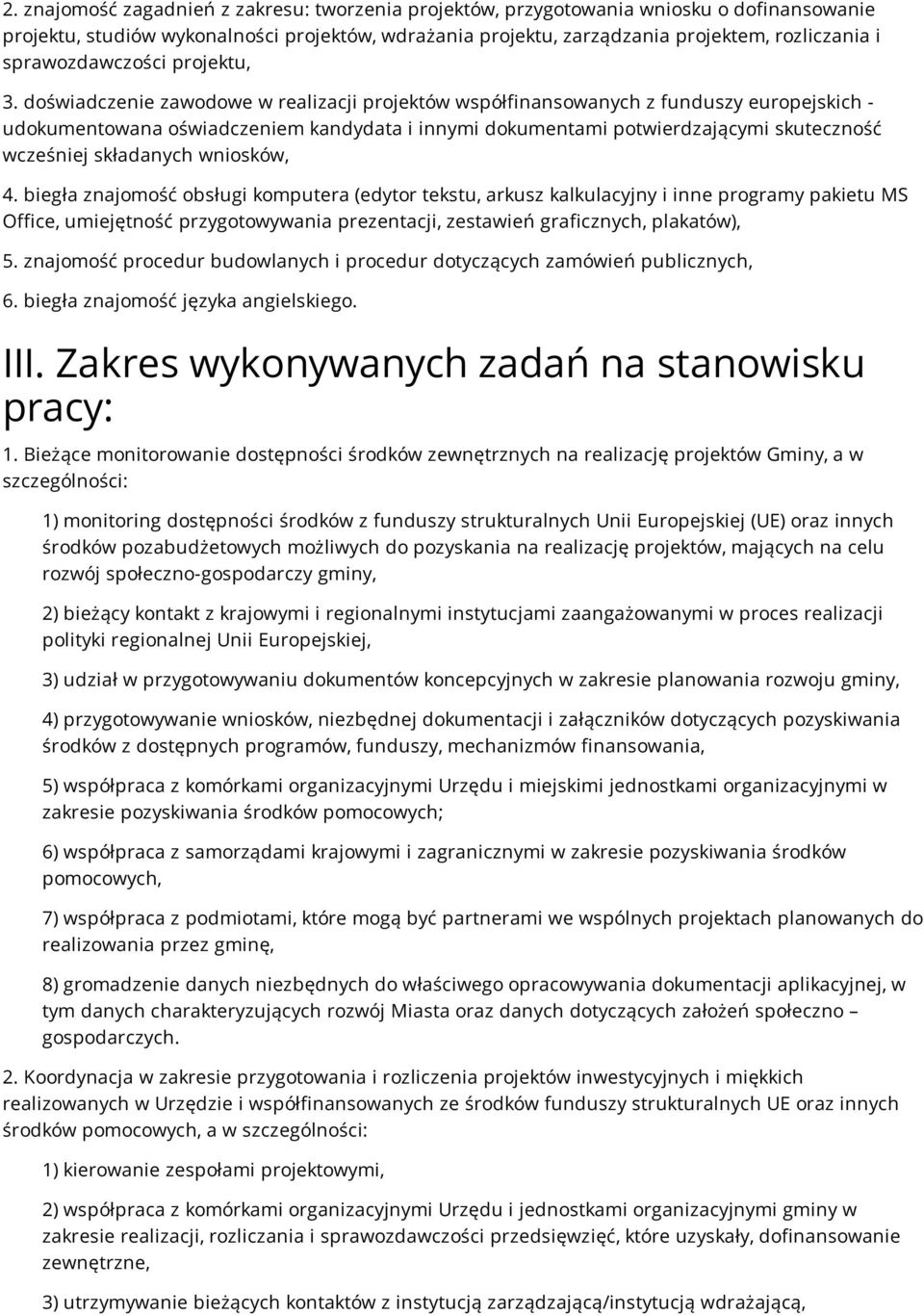 doświadczenie zawodowe w realizacji projektów współfinansowanych z funduszy europejskich - udokumentowana oświadczeniem kandydata i innymi dokumentami potwierdzającymi skuteczność wcześniej