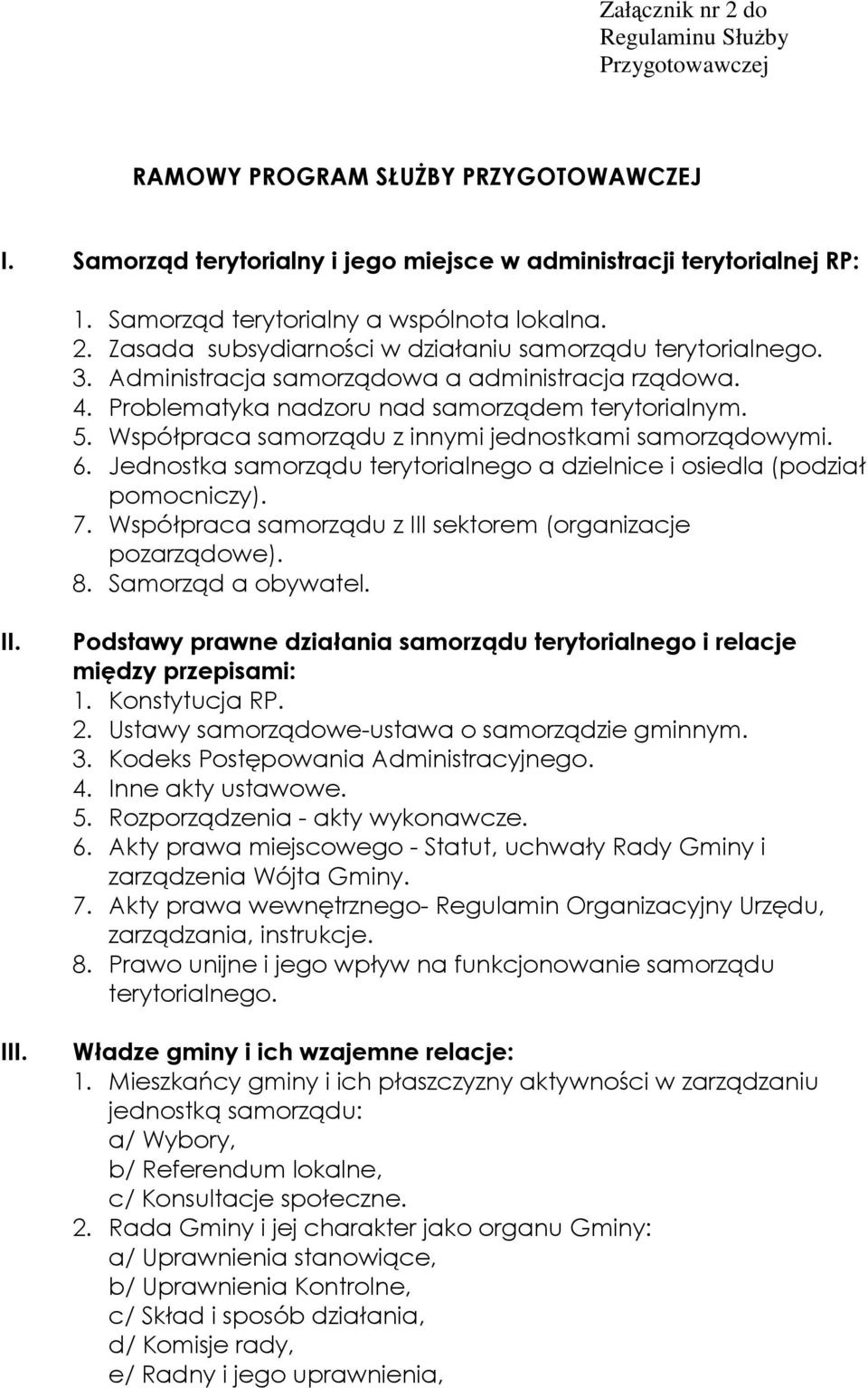 Problematyka nadzoru nad samorządem terytorialnym. 5. Współpraca samorządu z innymi jednostkami samorządowymi. 6. Jednostka samorządu terytorialnego a dzielnice i osiedla (podział pomocniczy). 7.