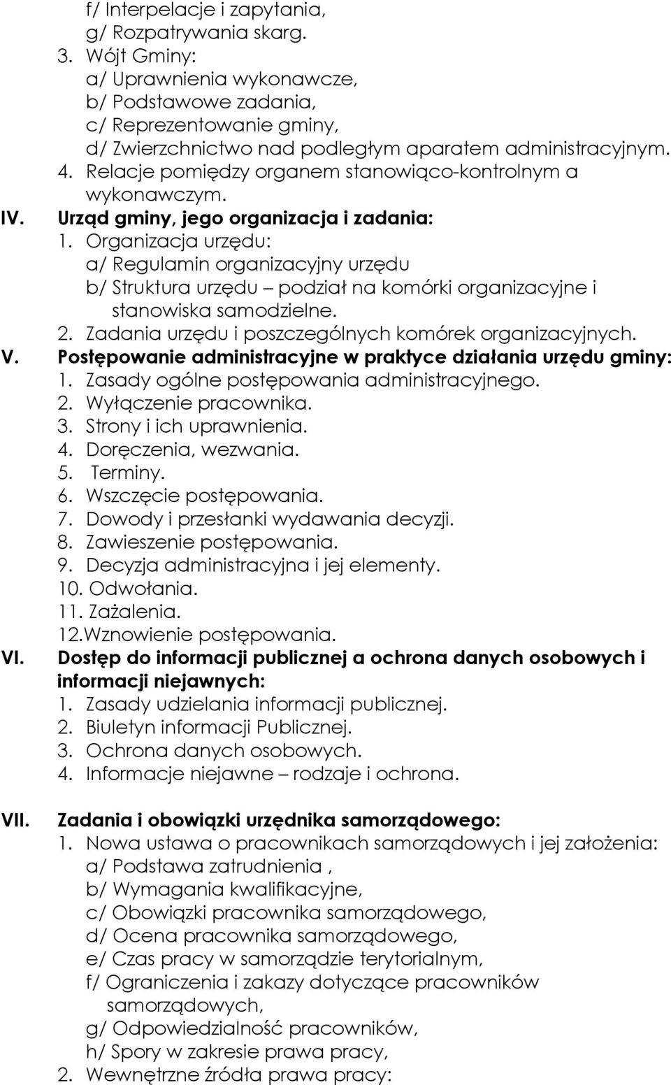 Relacje pomiędzy organem stanowiąco-kontrolnym a wykonawczym. IV. Urząd gminy, jego organizacja i zadania: 1.