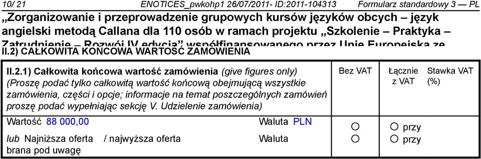 3, (give Poddziałanie figures only) 1.3.3. Bez VAT Łącznie (Proszę podać tylko całkowitą wartość końcową obejmującą wszystkie z VAT zamówienia, części i opcje;