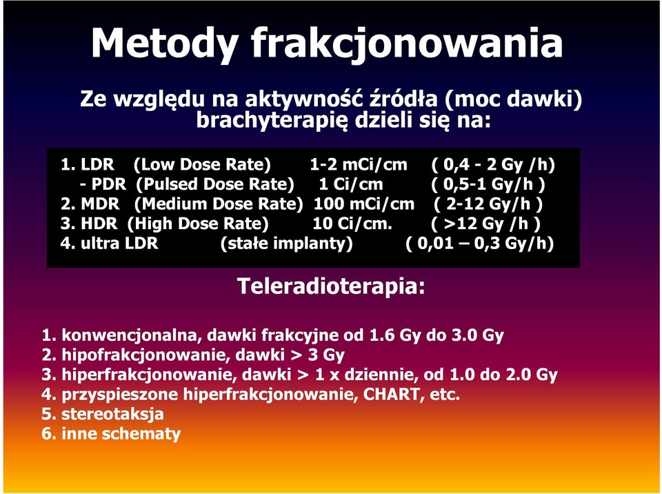 MDR (Medium Dose Rate) 100 mci/cm ( 2-12 Gy/h ) 3. HDR (High Dose Rate) 10 Ci/cm. ( >12 Gy /h ) 4.