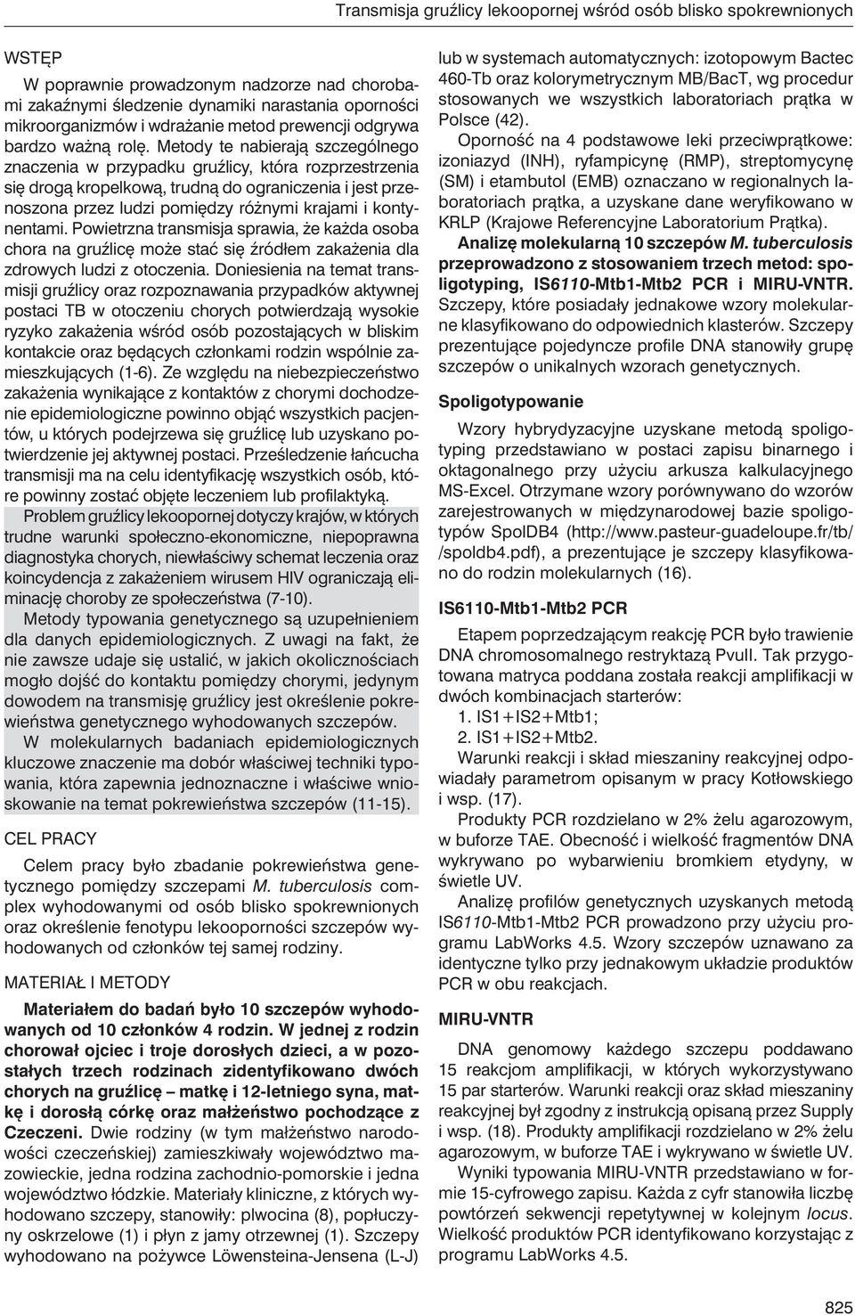 Metody te nabierają szczególnego znaczenia w przypadku gruźlicy, która rozprzestrzenia się drogą kropelkową, trudną do ograniczenia i jest przenoszona przez ludzi pomiędzy różnymi krajami i