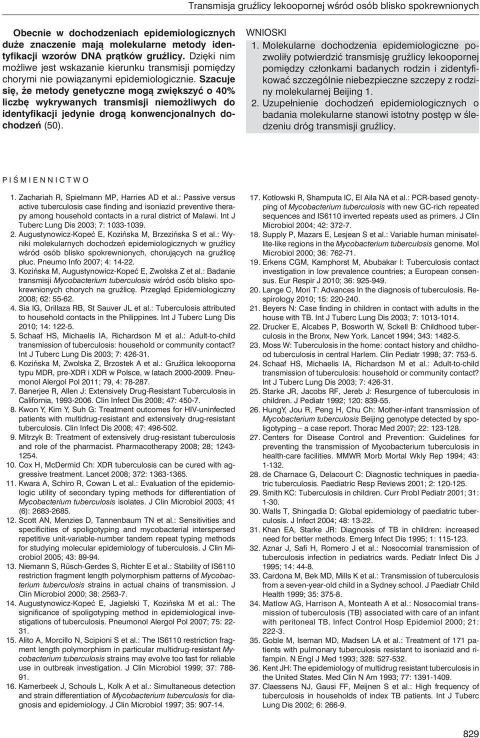 Szacuje się, że metody genetyczne mogą zwiększyć o 40% liczbę wykrywanych transmisji niemożliwych do identyfikacji jedynie drogą konwencjonalnych dochodzeń (50). Wnioski 1.
