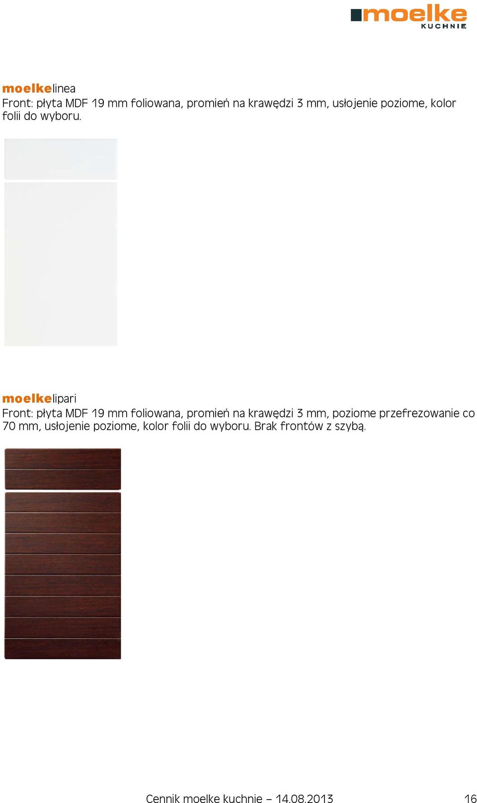 moelkelipari Front: płyta MDF 19 mm foliowana, promień na krawędzi 3 mm,