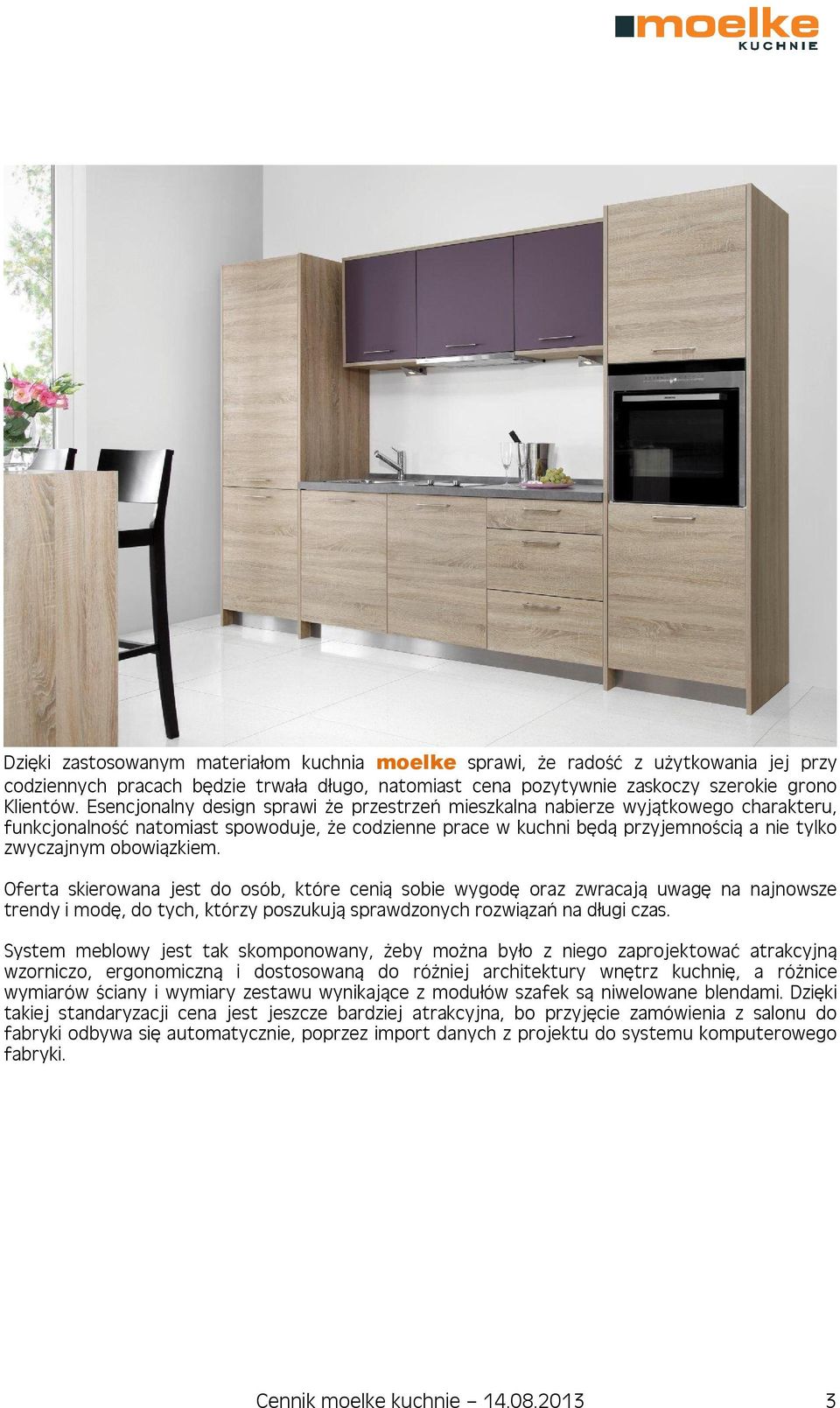 obowiązkiem. Oferta skierowana jest do osób, które cenią sobie wygodę oraz zwracają uwagę na najnowsze trendy i modę, do tych, którzy poszukują sprawdzonych rozwiązań na długi czas.