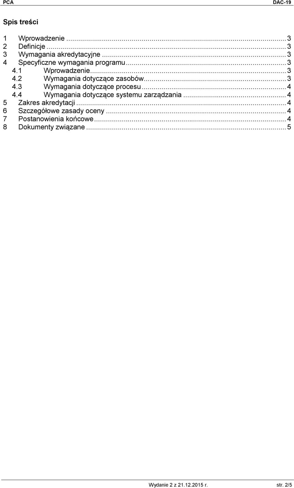.. 4 4.4 Wymagania dotyczące systemu zarządzania... 4 5 Zakres akredytacji.