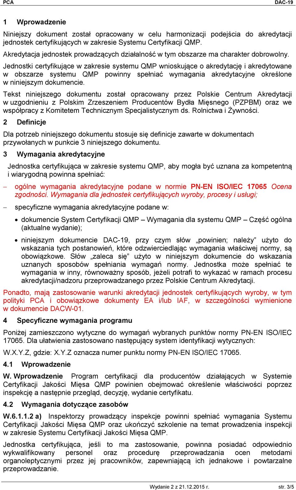 Jednostki certyfikujące w zakresie systemu QMP wnioskujące o akredytację i akredytowane w obszarze systemu QMP powinny spełniać wymagania akredytacyjne określone w niniejszym dokumencie.