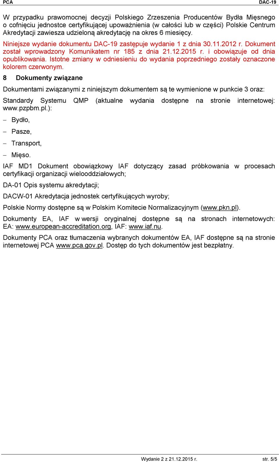 i obowiązuje od dnia opublikowania. Istotne zmiany w odniesieniu do wydania poprzedniego zostały oznaczone kolorem czerwonym.