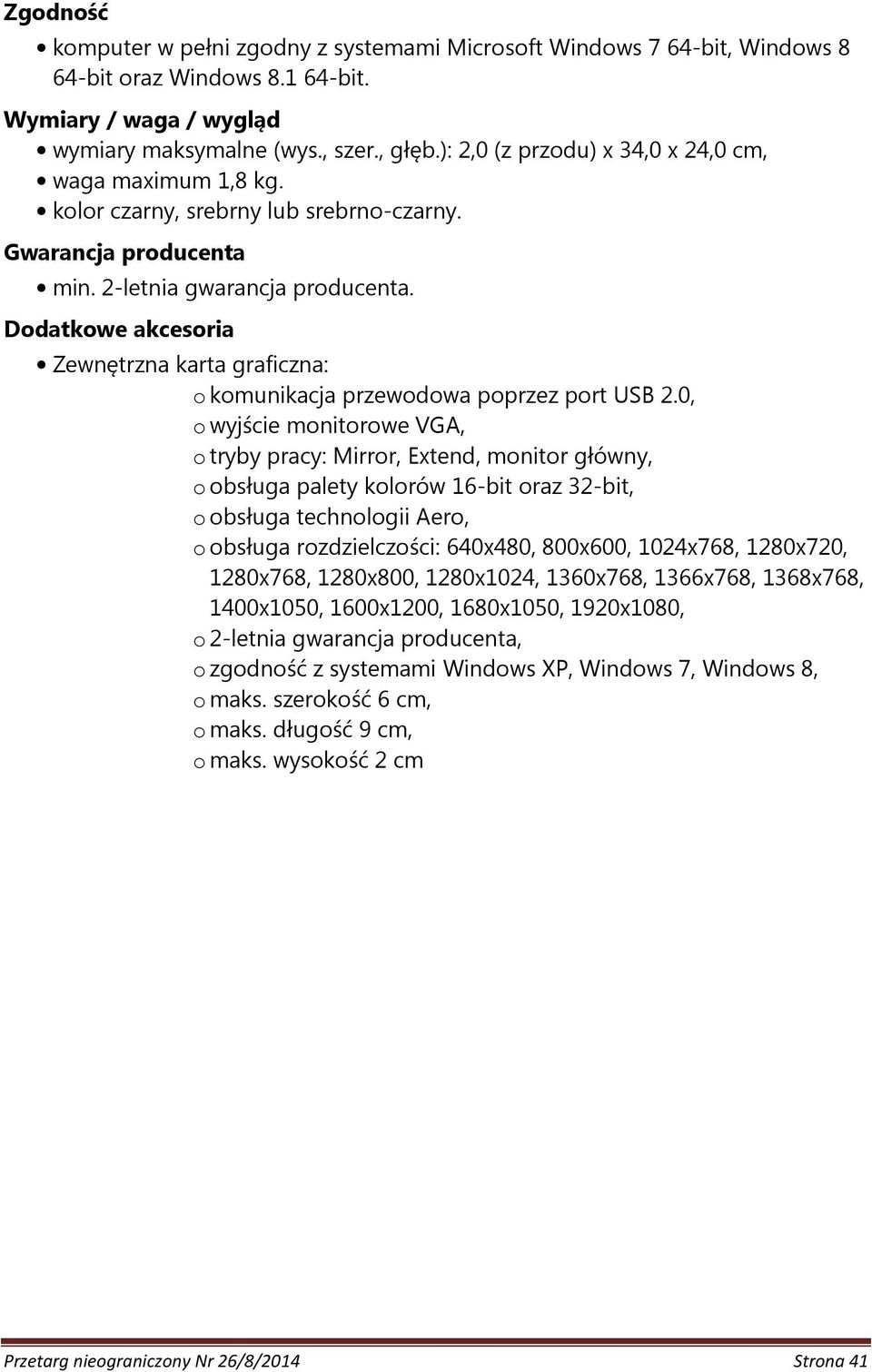 Dodatkowe akcesoria Zewnętrzna karta graficzna: o komunikacja przewodowa poprzez port USB 2.