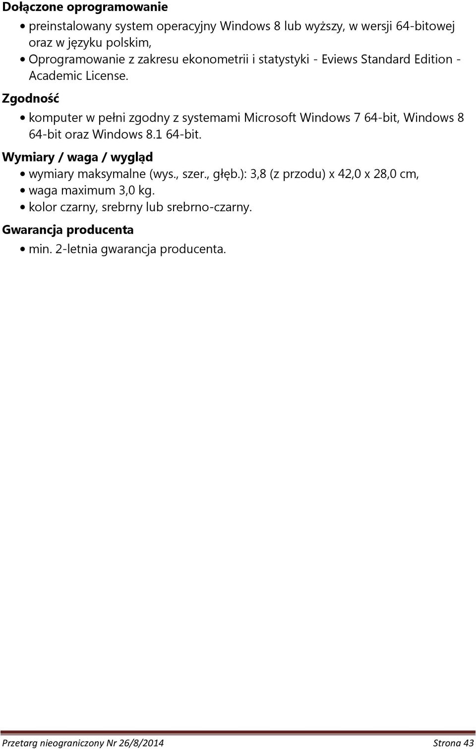 Zgodność komputer w pełni zgodny z systemami Microsoft Windows 7 64-bit, Windows 8 64-bit oraz Windows 8.1 64-bit.