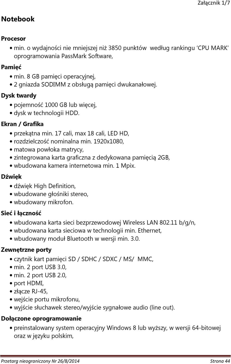 17 cali, max 18 cali, LED HD, rozdzielczość nominalna min. 1920x1080, matowa powłoka matrycy, zintegrowana karta graficzna z dedykowana pamięcią 2GB, wbudowana kamera internetowa min. 1 Mpix.