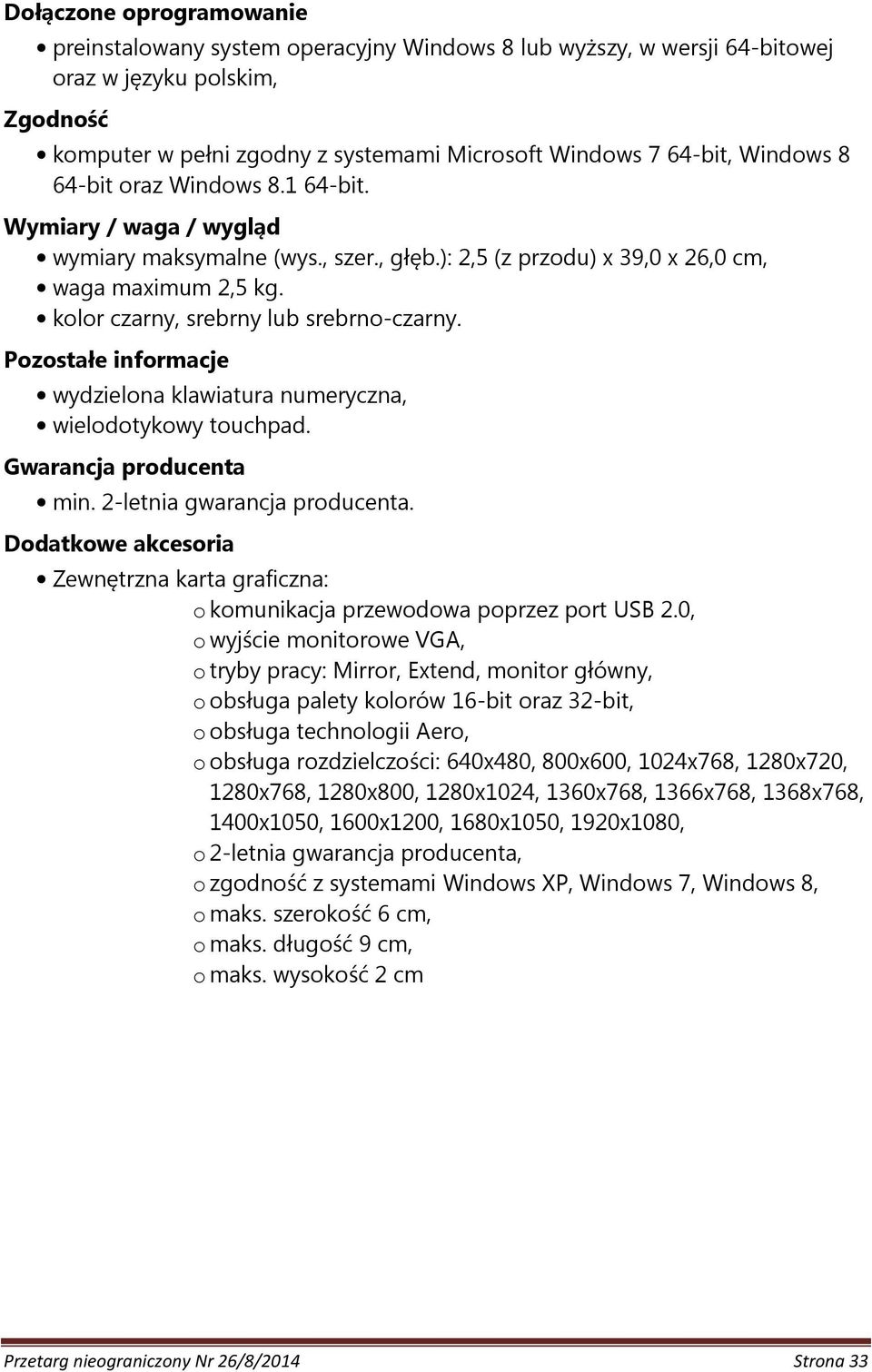 kolor czarny, srebrny lub srebrno-czarny. Pozostałe informacje wydzielona klawiatura numeryczna, wielodotykowy touchpad. Gwarancja producenta min. 2-letnia gwarancja producenta.