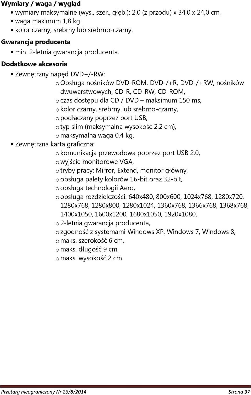 Dodatkowe akcesoria Zewnętrzny napęd DVD+/-RW: o Obsługa nośników DVD-ROM, DVD-/+R, DVD-/+RW, nośników dwuwarstwowych, CD-R, CD-RW, CD-ROM, o czas dostępu dla CD / DVD maksimum 150 ms, o kolor