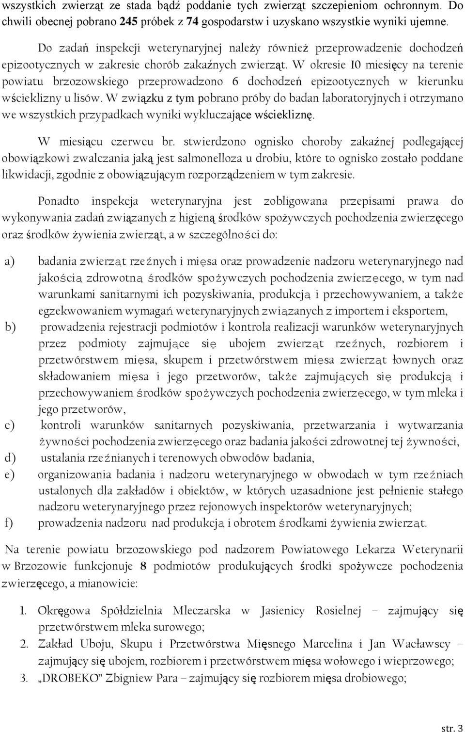 W okresie 10 miesięcy na terenie powiatu brzozowskiego przeprowadzono 6 dochodzeń epizootycznych w kierunku wścieklizny u lisów.