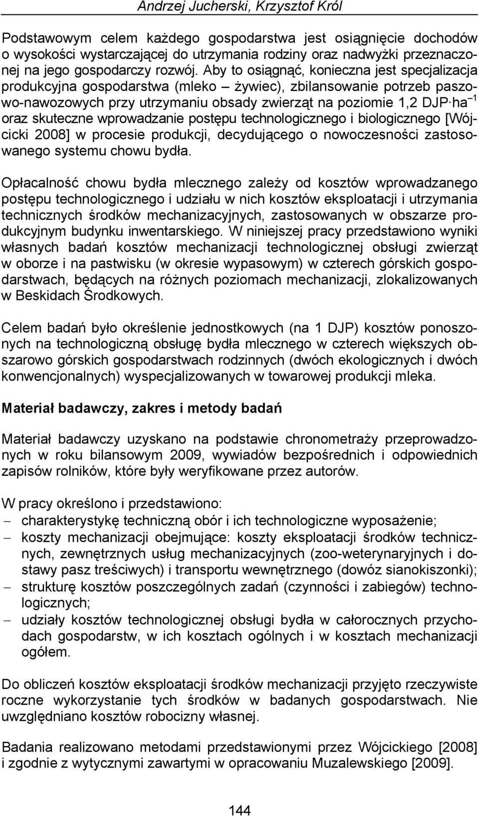 Aby to osiągnąć, konieczna jest specjalizacja produkcyjna gospodarstwa (mleko żywiec), zbilansowanie potrzeb paszowo-nawozowych przy utrzymaniu obsady zwierząt na poziomie 1,2 DJP ha oraz skuteczne