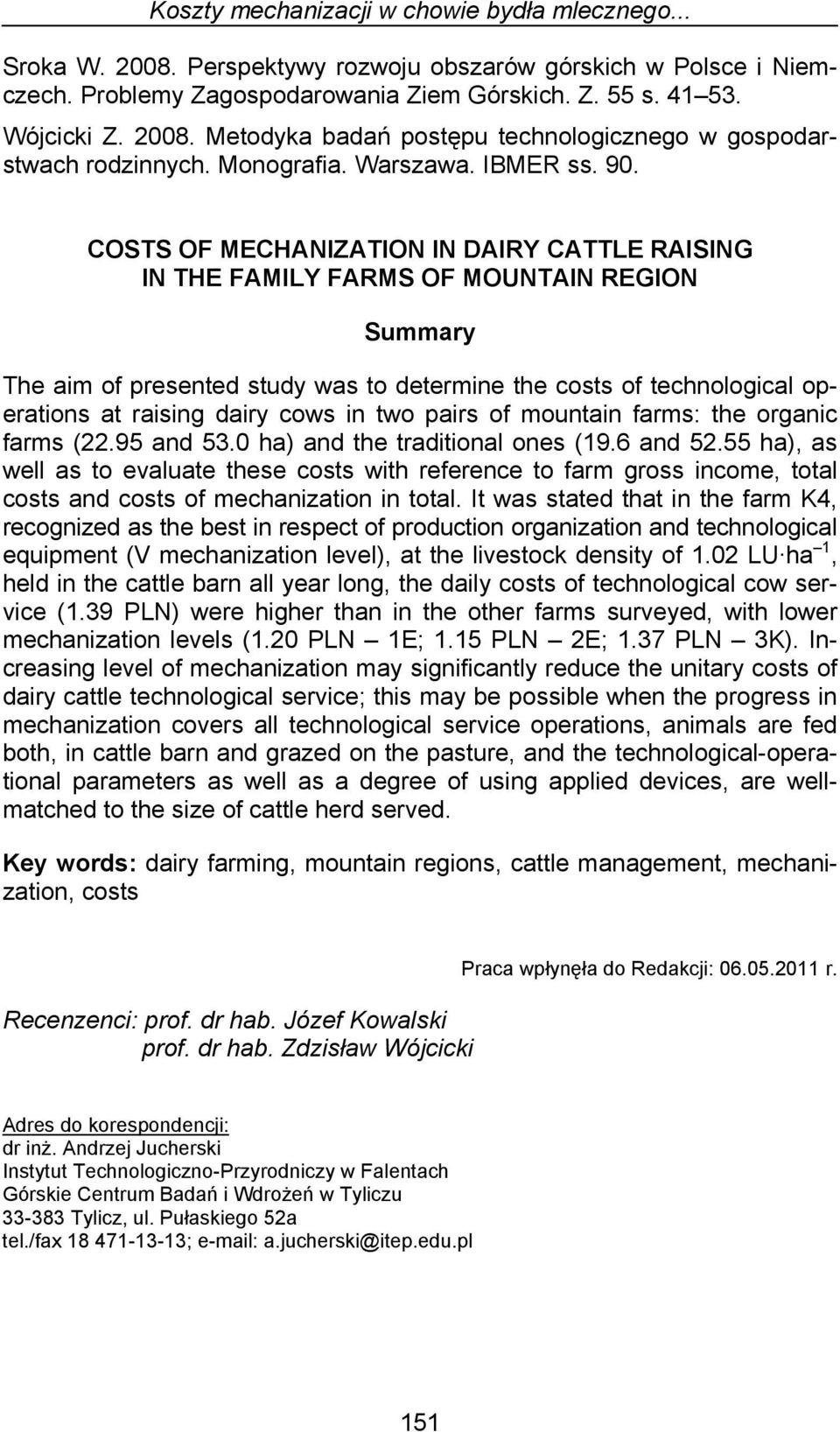 COSTS OF MECHANIZATION IN DAIRY CATTLE RAISING IN THE FAMILY FARMS OF MOUNTAIN REGION Summary The aim of presented study was to determine the costs of technological operations at raising dairy cows