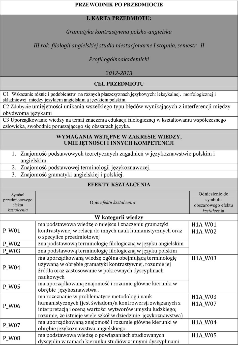 różnic i podobieństw na różnych płaszczyznach językowych: leksykalnej, morfologicznej i składniowej między językiem angielskim a językiem polskim.