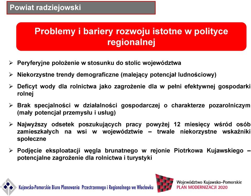 gospodarczej o charakterze pozarolniczym (mały potencjał przemysłu i usług) Najwyższy odsetek poszukujących pracy powyżej 12 miesięcy wśród osób zamieszkałych na